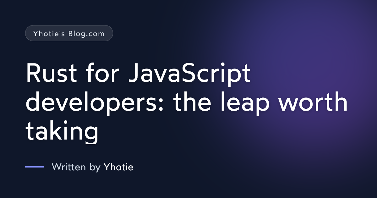 Rust for JavaScript developers: the leap worth taking | Yhotie's Blog